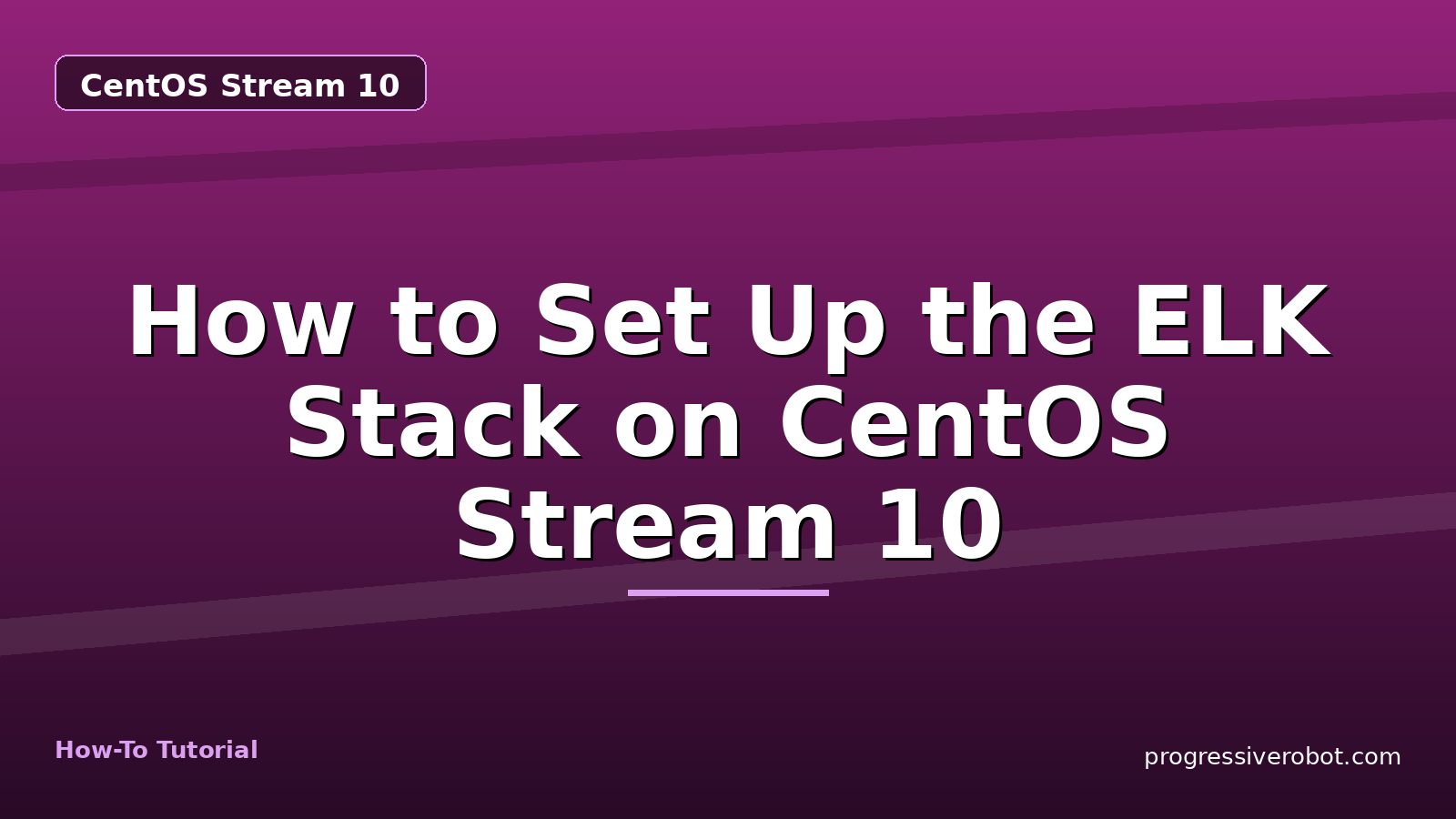 How to Set Up the ELK Stack on CentOS Stream 10 — step-by-step CentOS Stream 10 tutorial on Progressive Robot