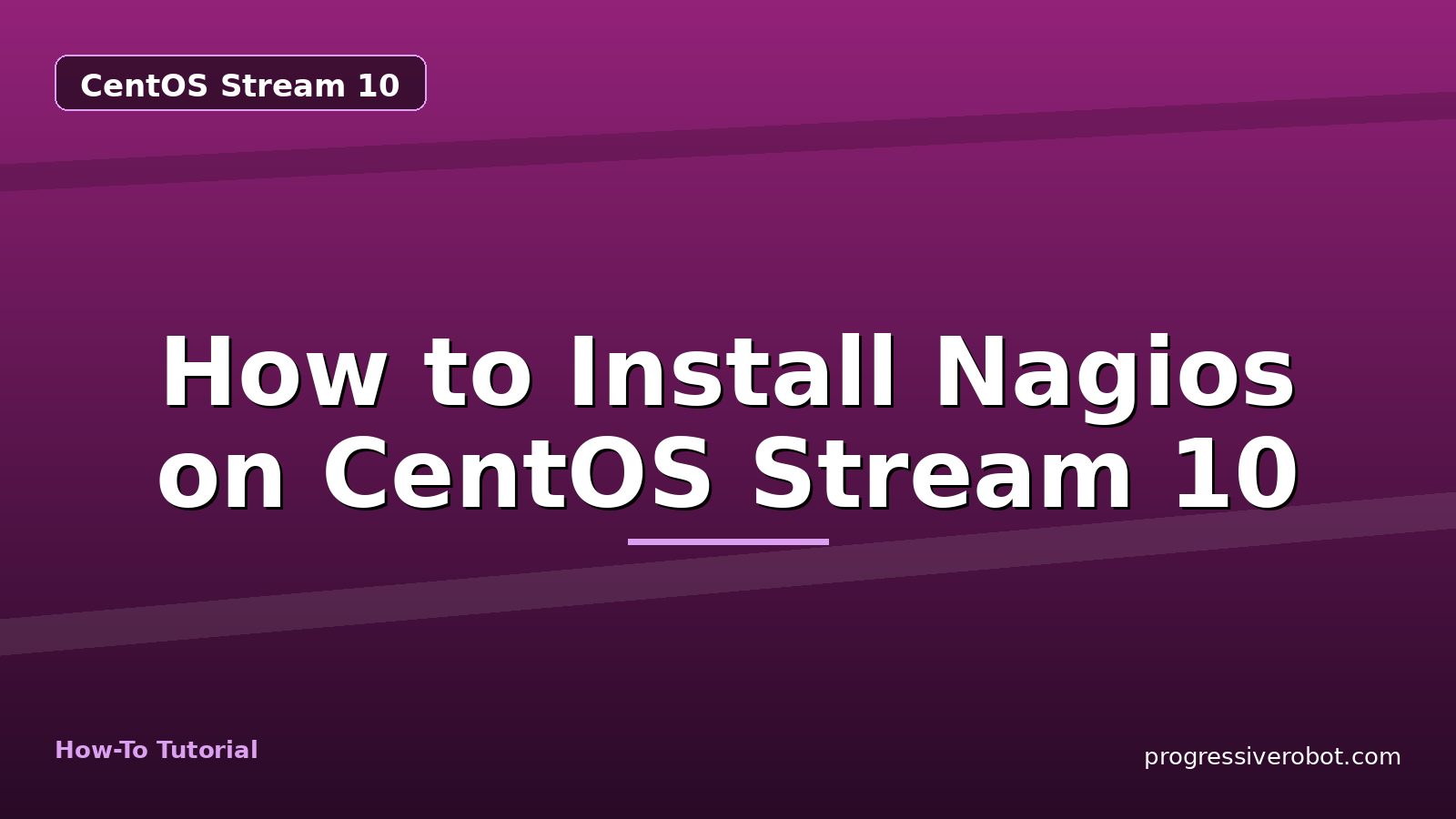 How to Install Nagios on CentOS Stream 10 — step-by-step CentOS Stream 10 tutorial on Progressive Robot