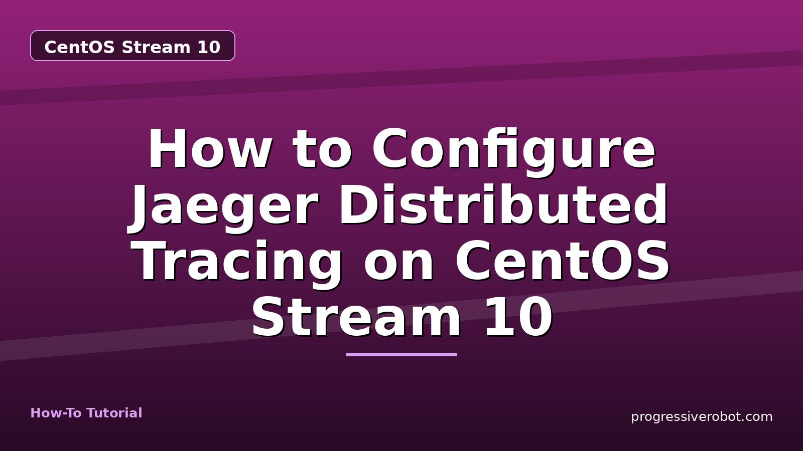 How to Configure Jaeger Distributed Tracing on CentOS Stream 10 — step-by-step CentOS Stream 10 tutorial on Progressive Robot