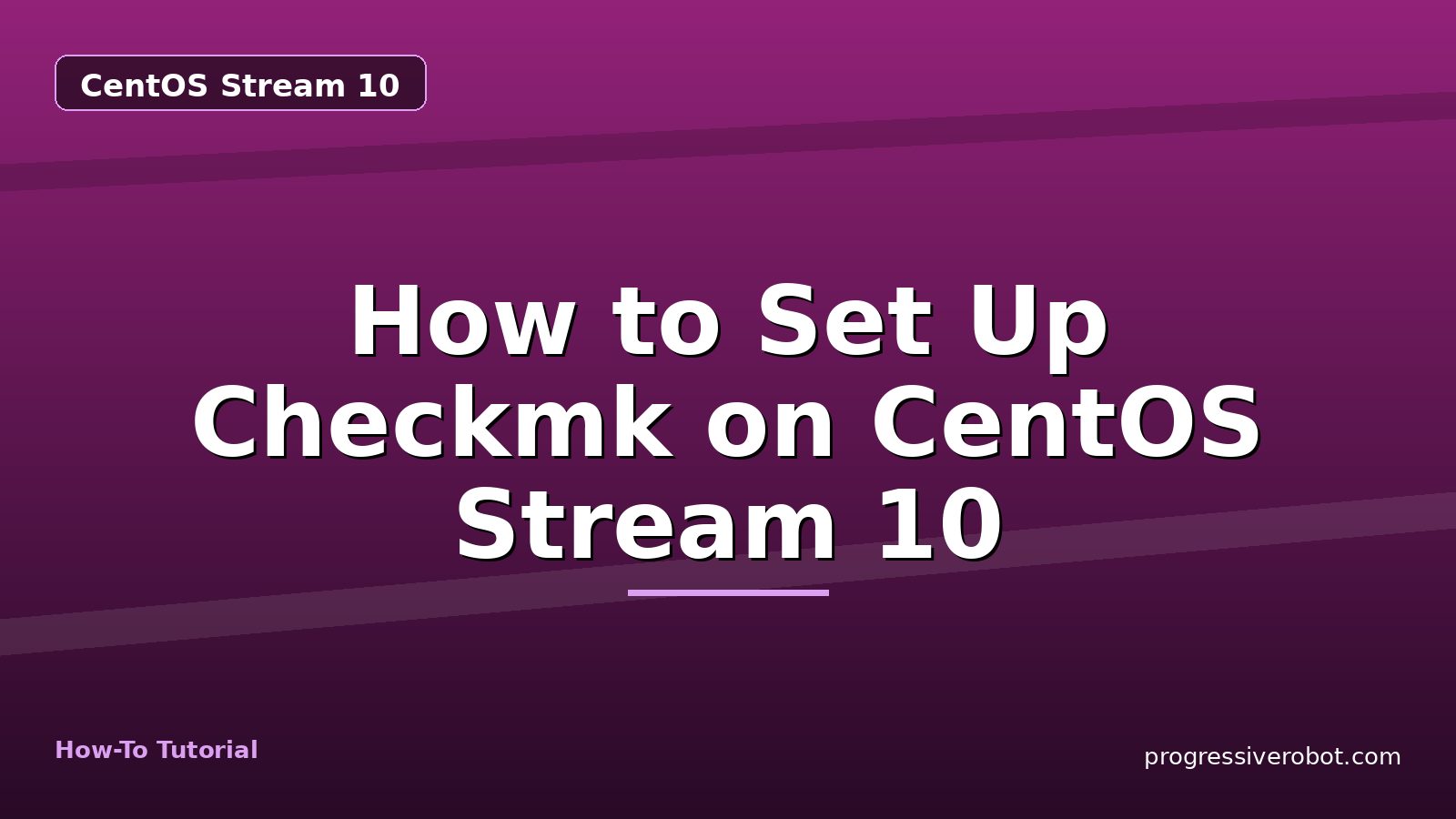 How to Set Up Checkmk on CentOS Stream 10 — step-by-step CentOS Stream 10 tutorial on Progressive Robot