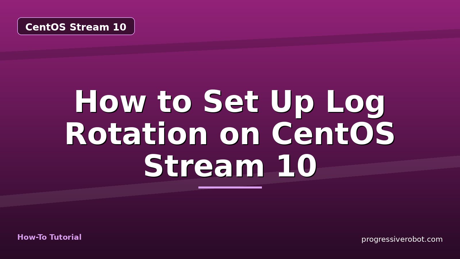 How to Set Up Log Rotation on CentOS Stream 10 — step-by-step CentOS Stream 10 tutorial on Progressive Robot