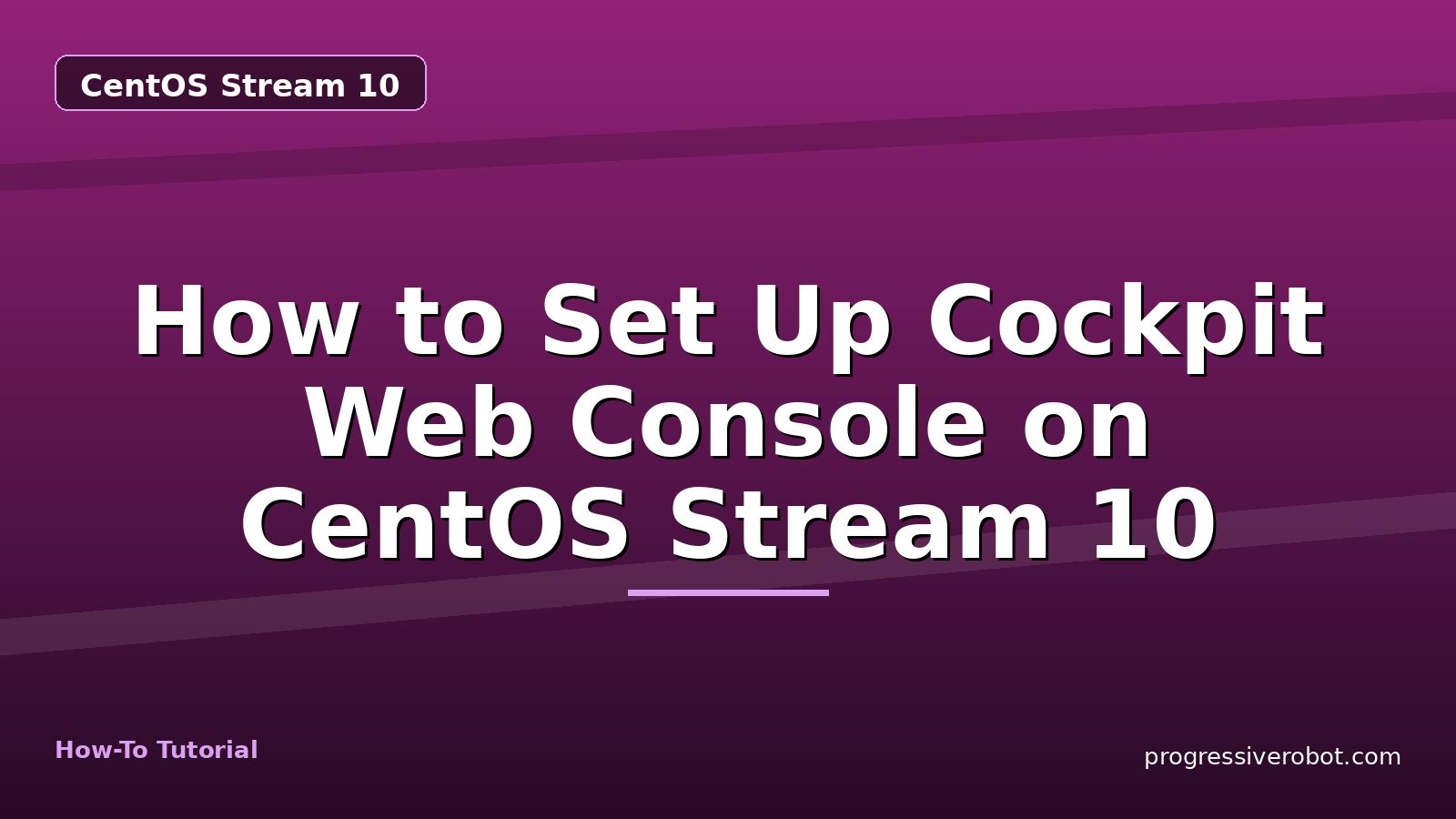 How to Set Up Cockpit Web Console on CentOS Stream 10 — step-by-step CentOS Stream 10 tutorial on Progressive Robot