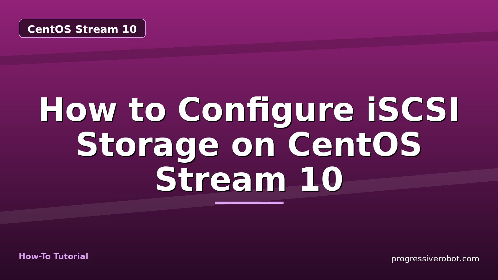 How to Configure iSCSI Storage on CentOS Stream 10 — step-by-step CentOS Stream 10 tutorial on Progressive Robot