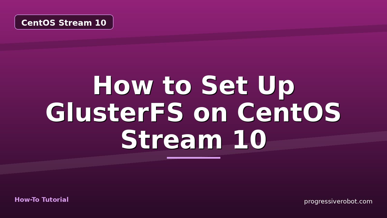 How to Set Up GlusterFS on CentOS Stream 10 — step-by-step CentOS Stream 10 tutorial on Progressive Robot