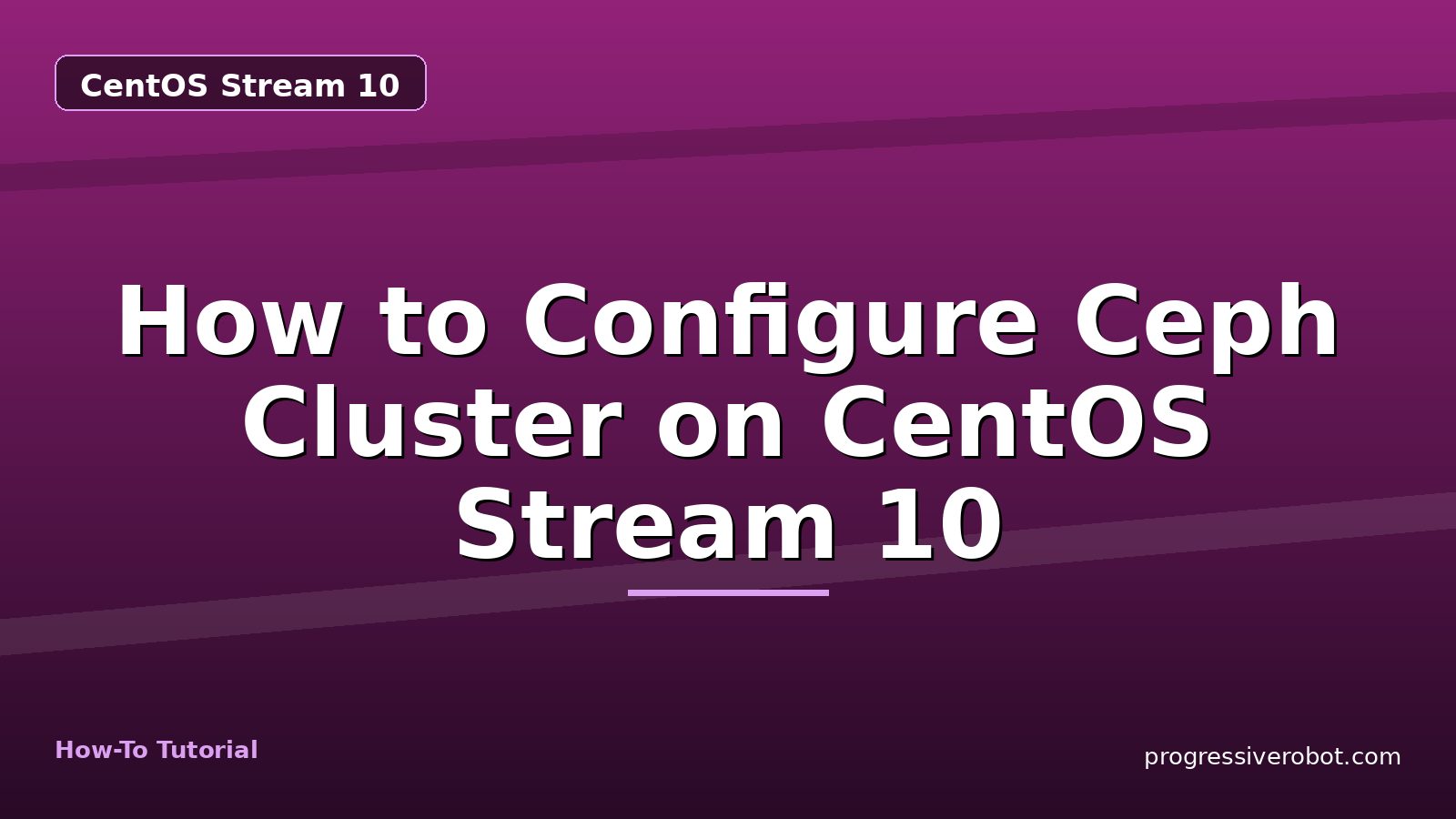 How to Configure Ceph Cluster on CentOS Stream 10 — step-by-step CentOS Stream 10 tutorial on Progressive Robot