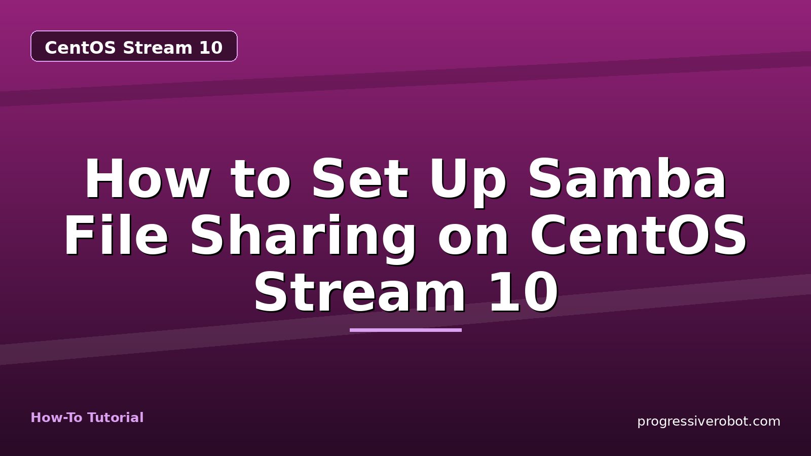 How to Set Up Samba File Sharing on CentOS Stream 10 — step-by-step CentOS Stream 10 tutorial on Progressive Robot