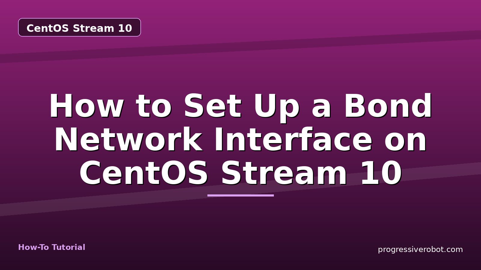 How to Set Up a Bond Network Interface on CentOS Stream 10 — step-by-step CentOS Stream 10 tutorial on Progressive Robot