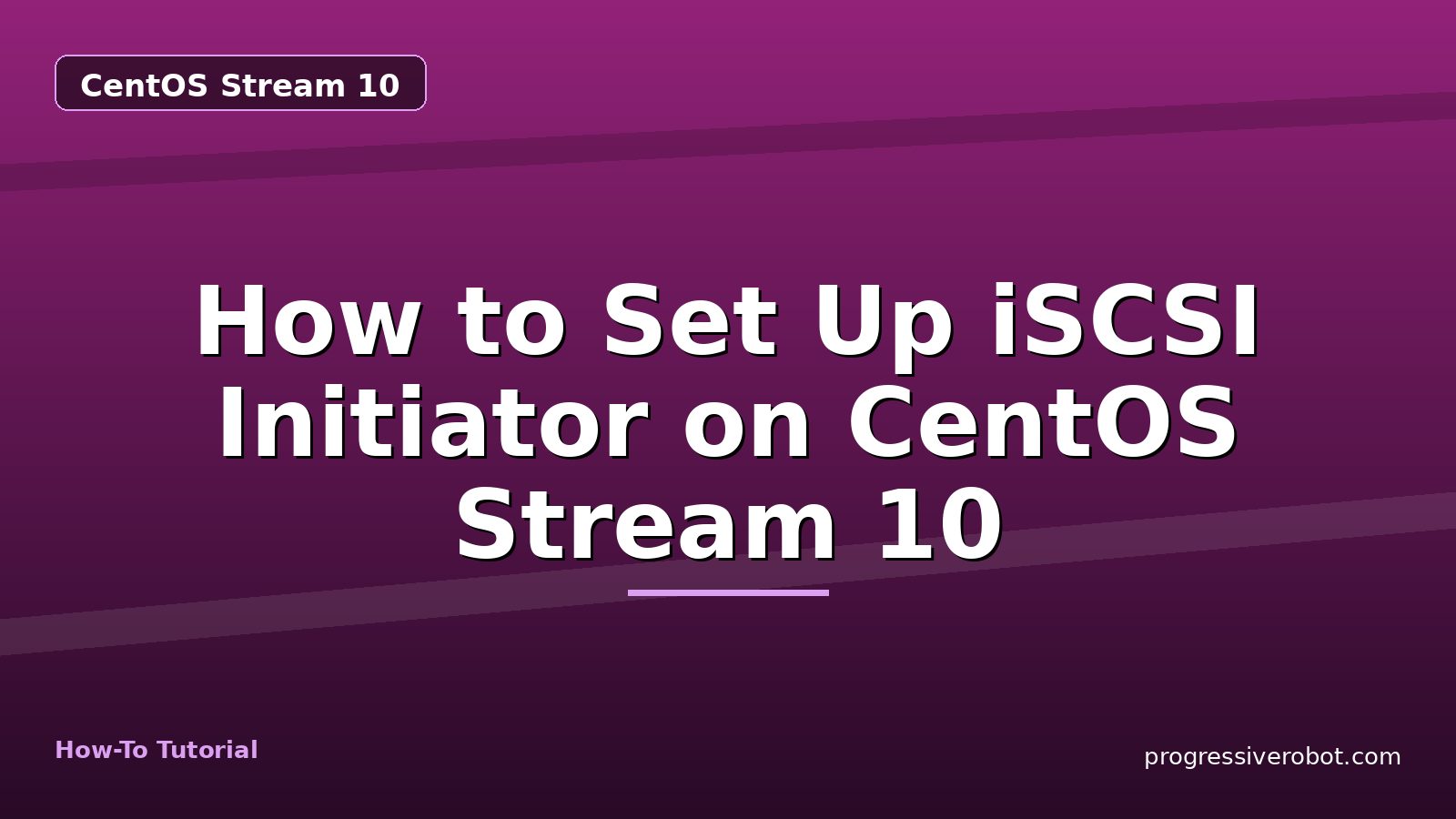 How to Set Up iSCSI Initiator on CentOS Stream 10 — step-by-step CentOS Stream 10 tutorial on Progressive Robot