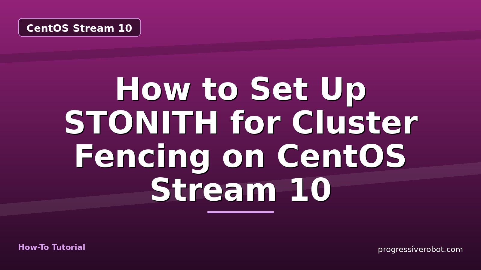 How to Set Up STONITH for Cluster Fencing on CentOS Stream 10 — step-by-step CentOS Stream 10 tutorial on Progressive Robot