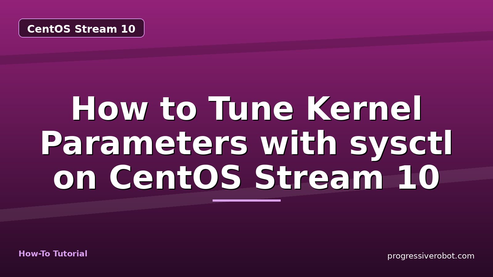 How to Tune Kernel Parameters with sysctl on CentOS Stream 10 — step-by-step CentOS Stream 10 tutorial on Progressive Robot