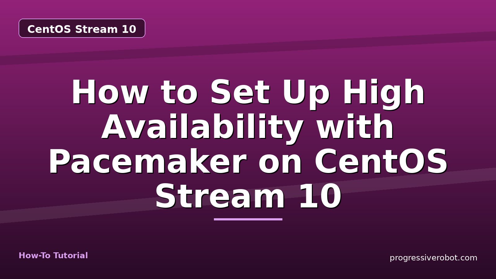 How to Set Up High Availability with Pacemaker on CentOS Stream 10 — step-by-step CentOS Stream 10 tutorial on Progressive Robot