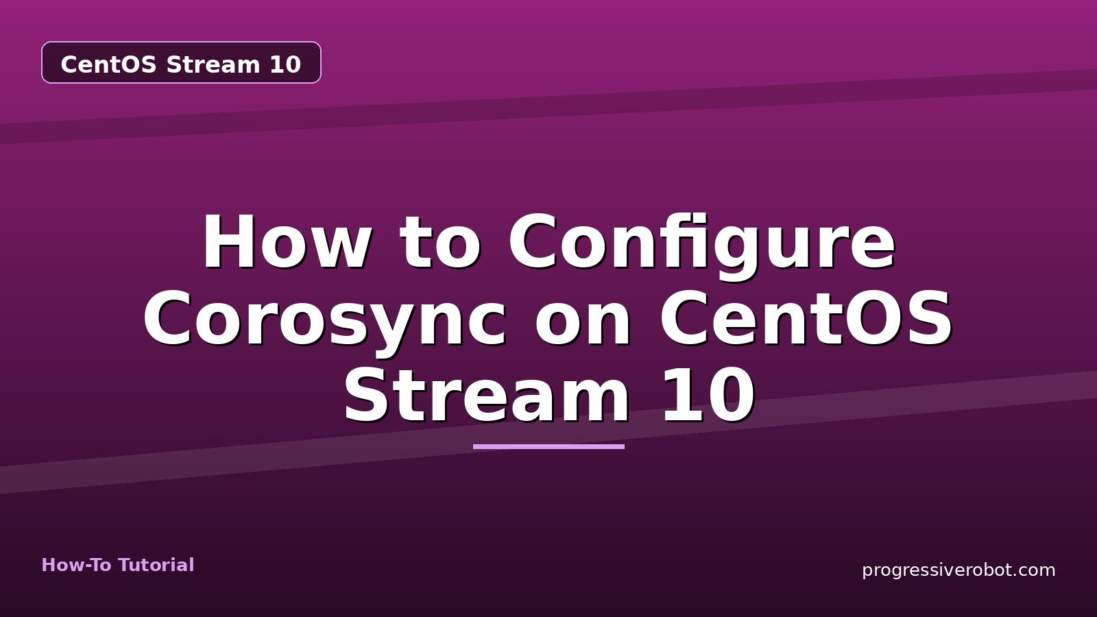 How to Configure Corosync on CentOS Stream 10 — step-by-step CentOS Stream 10 tutorial on Progressive Robot