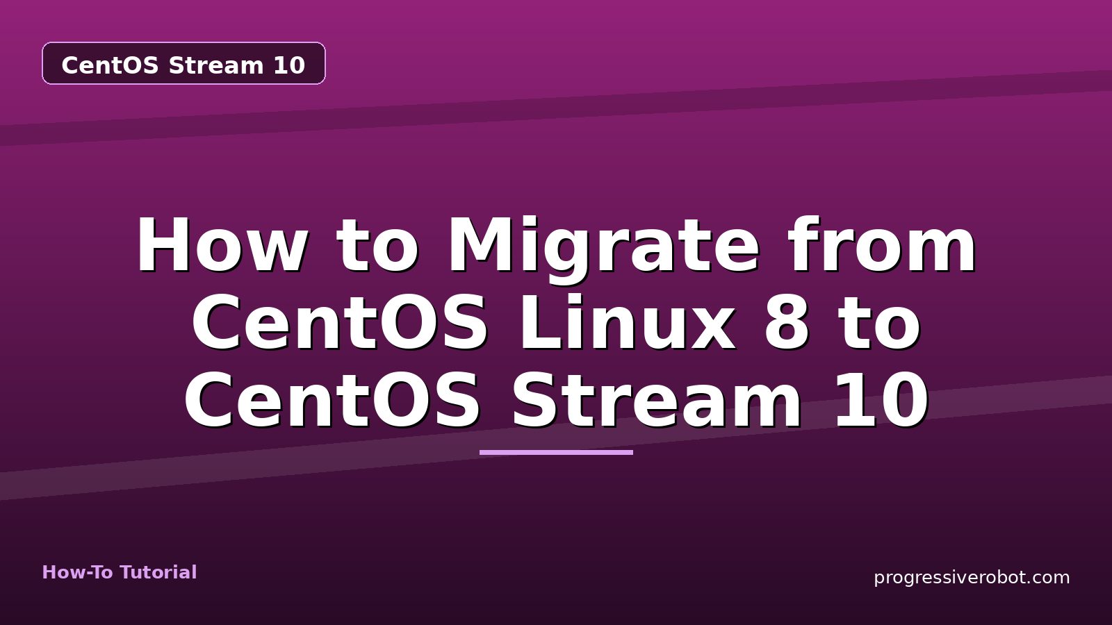How to Migrate from CentOS Linux 8 to CentOS Stream 10 — step-by-step CentOS Stream 10 tutorial on Progressive Robot