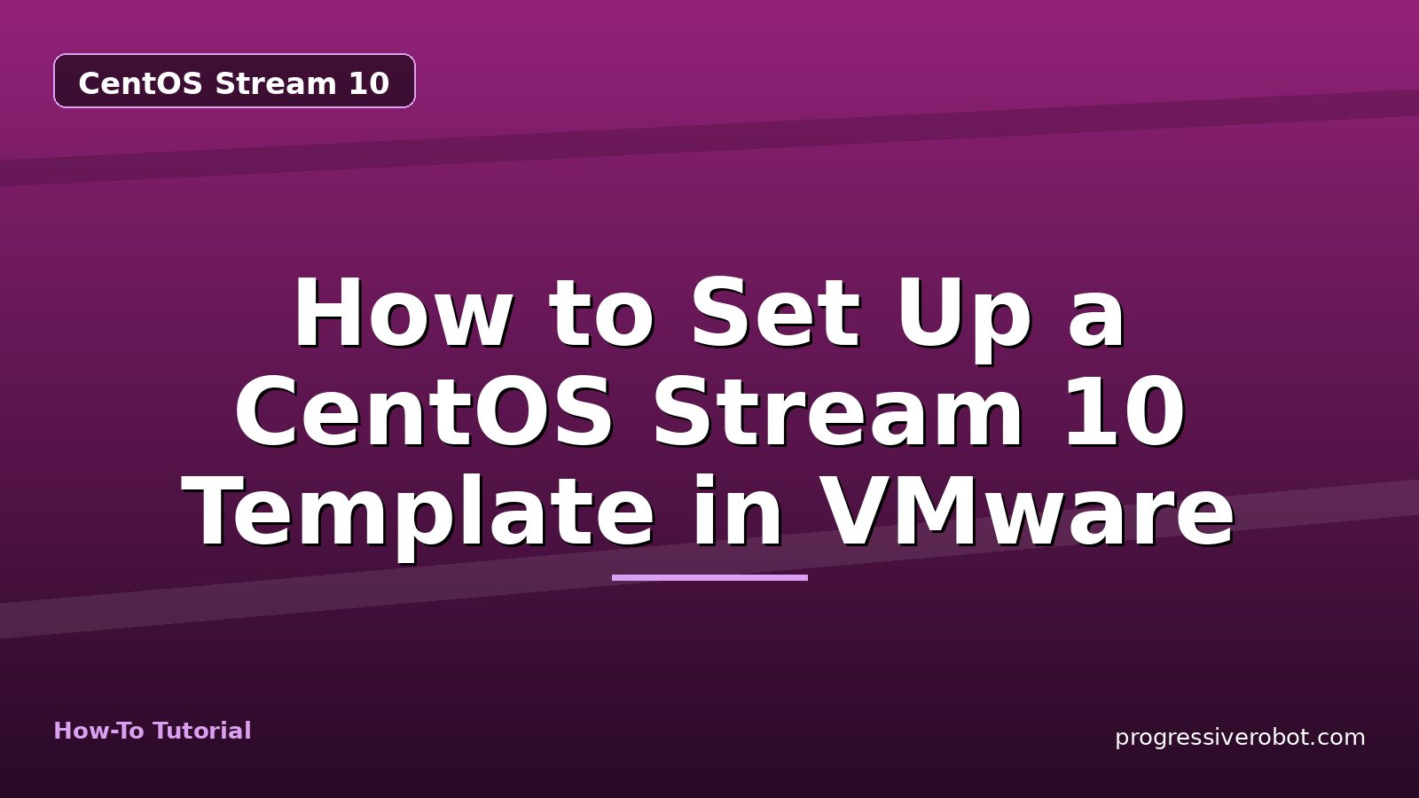 How to Set Up a CentOS Stream 10 Template in VMware — step-by-step CentOS Stream 10 tutorial on Progressive Robot