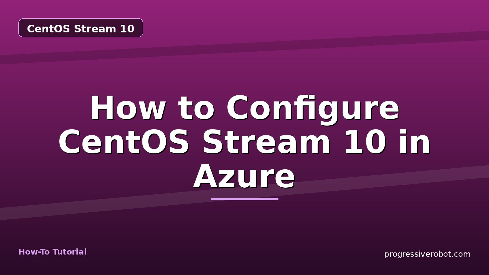 How to Configure CentOS Stream 10 in Azure — step-by-step CentOS Stream 10 tutorial on Progressive Robot