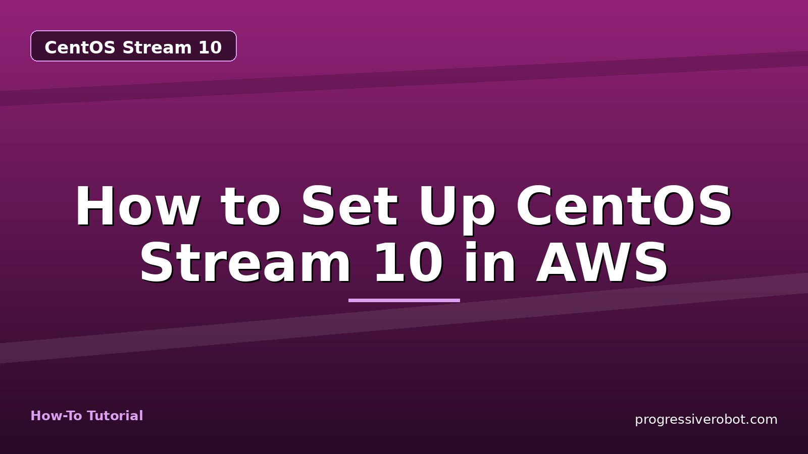 How to Set Up CentOS Stream 10 in AWS — step-by-step CentOS Stream 10 tutorial on Progressive Robot