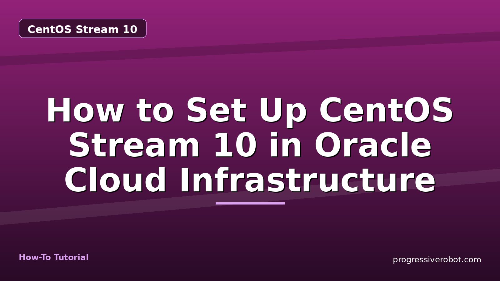 How to Set Up CentOS Stream 10 in Oracle Cloud Infrastructure — step-by-step CentOS Stream 10 tutorial on Progressive Robot
