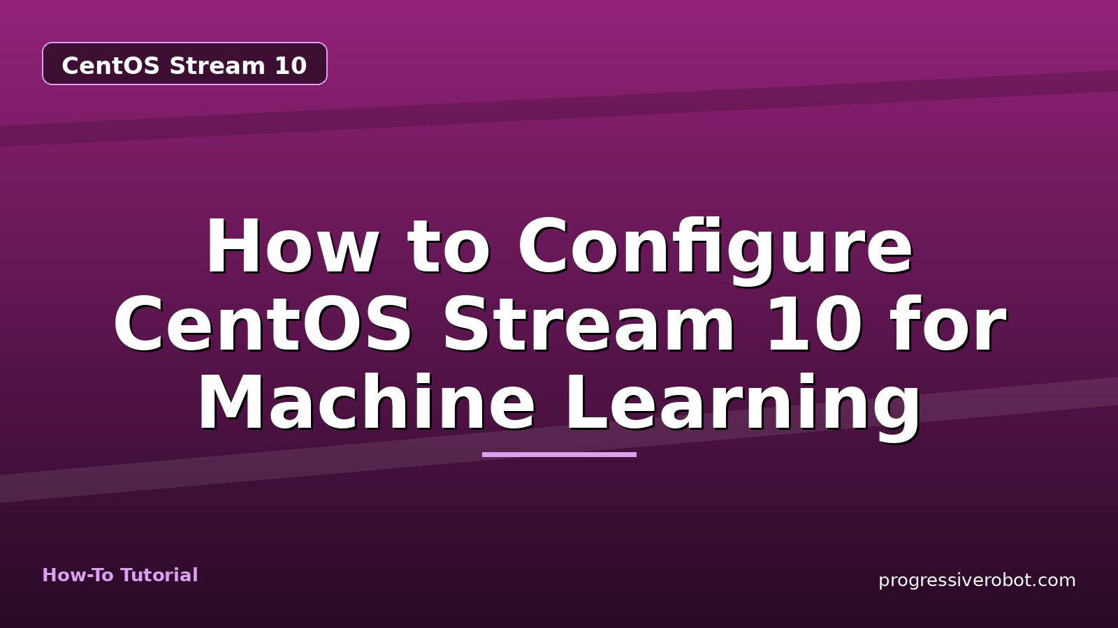 How to Configure CentOS Stream 10 for Machine Learning — step-by-step CentOS Stream 10 tutorial on Progressive Robot