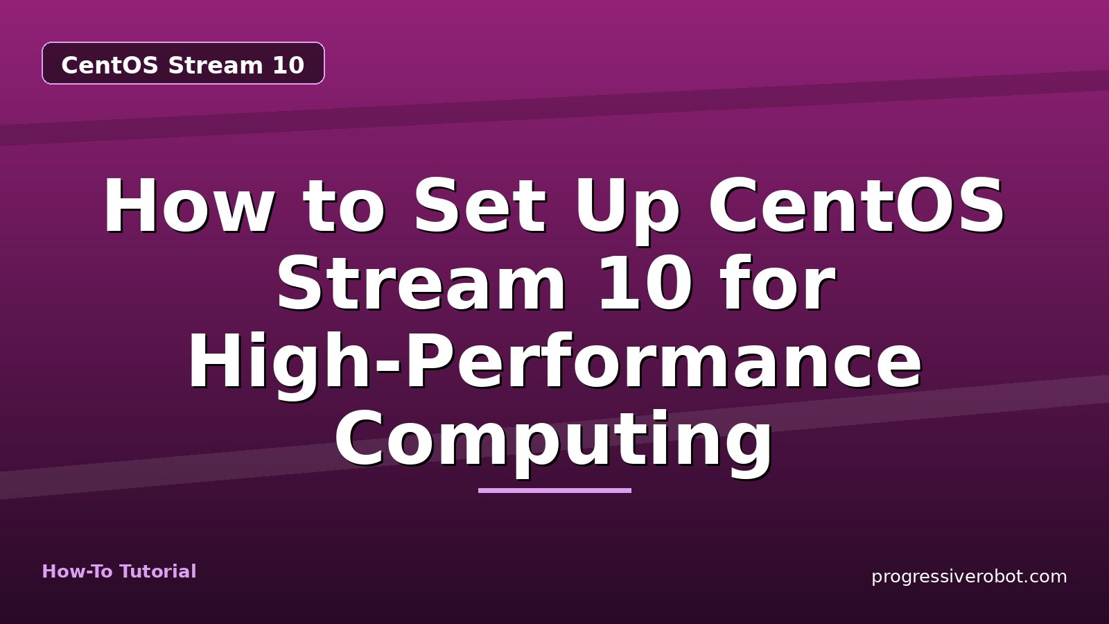 How to Set Up CentOS Stream 10 for High-Performance Computing — step-by-step CentOS Stream 10 tutorial on Progressive Robot
