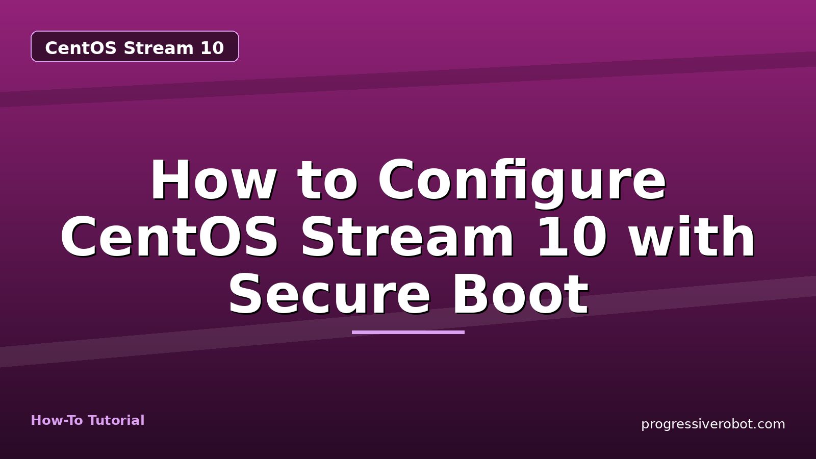 How to Configure CentOS Stream 10 with Secure Boot — step-by-step CentOS Stream 10 tutorial on Progressive Robot