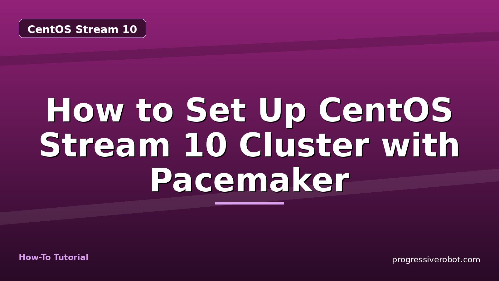 How to Set Up CentOS Stream 10 Cluster with Pacemaker — step-by-step CentOS Stream 10 tutorial on Progressive Robot