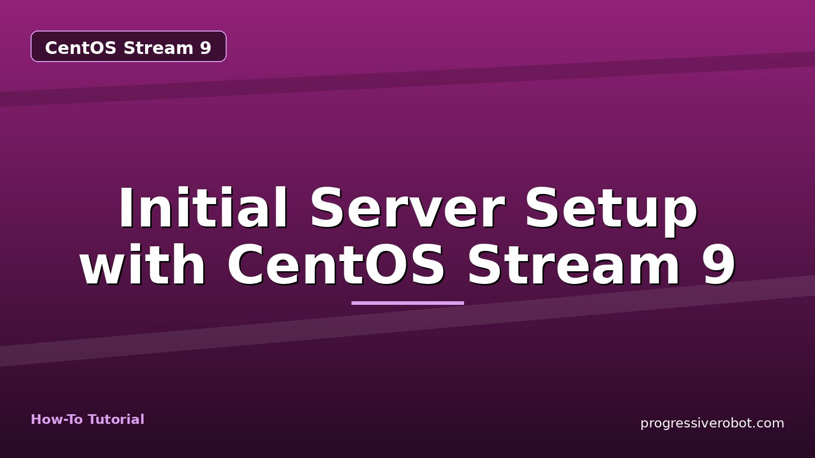 Initial Server Setup with CentOS Stream 9 — step-by-step CentOS Stream 9 tutorial on Progressive Robot