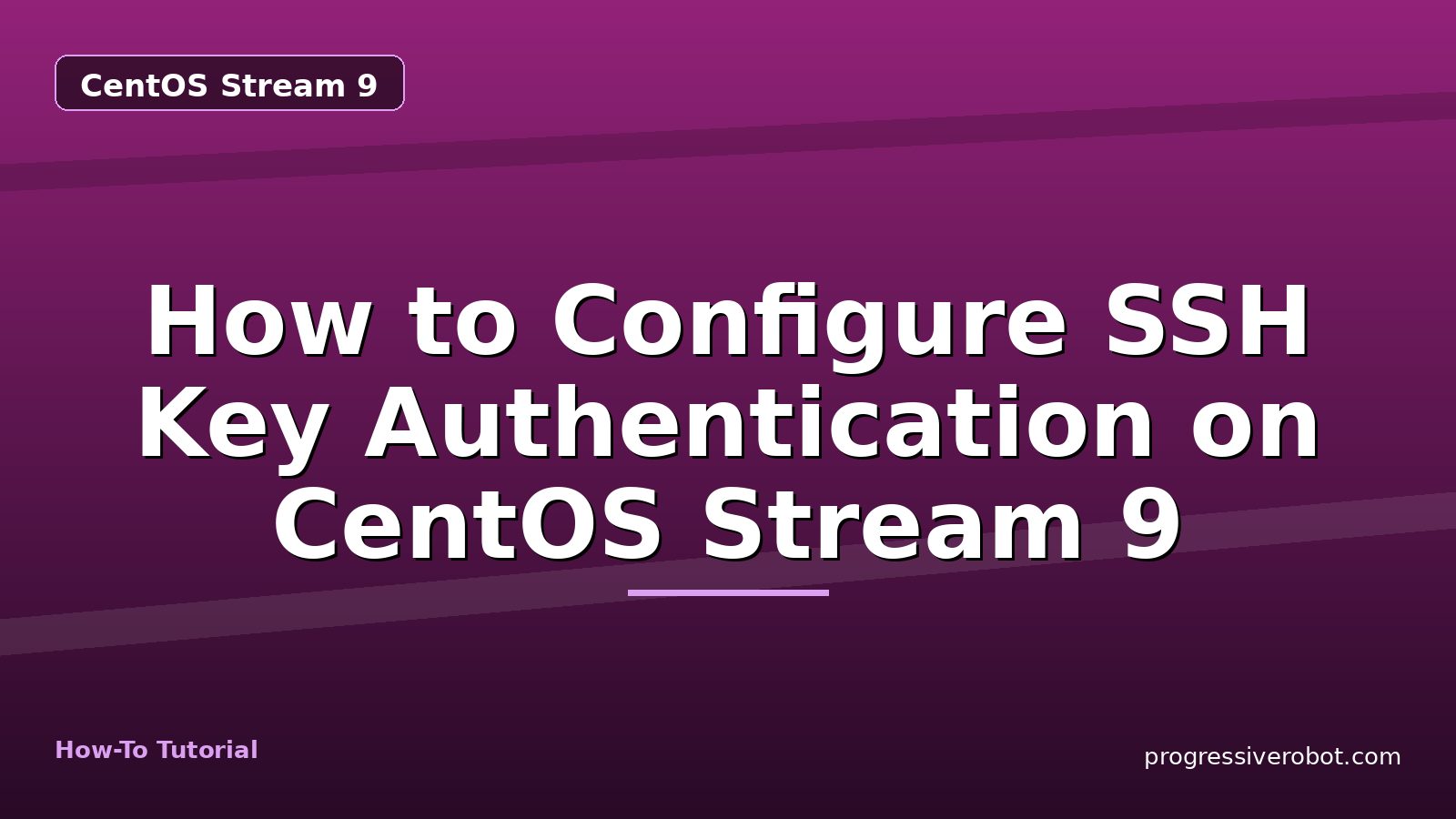 How to Configure SSH Key Authentication on CentOS Stream 9 — step-by-step CentOS Stream 9 tutorial on Progressive Robot