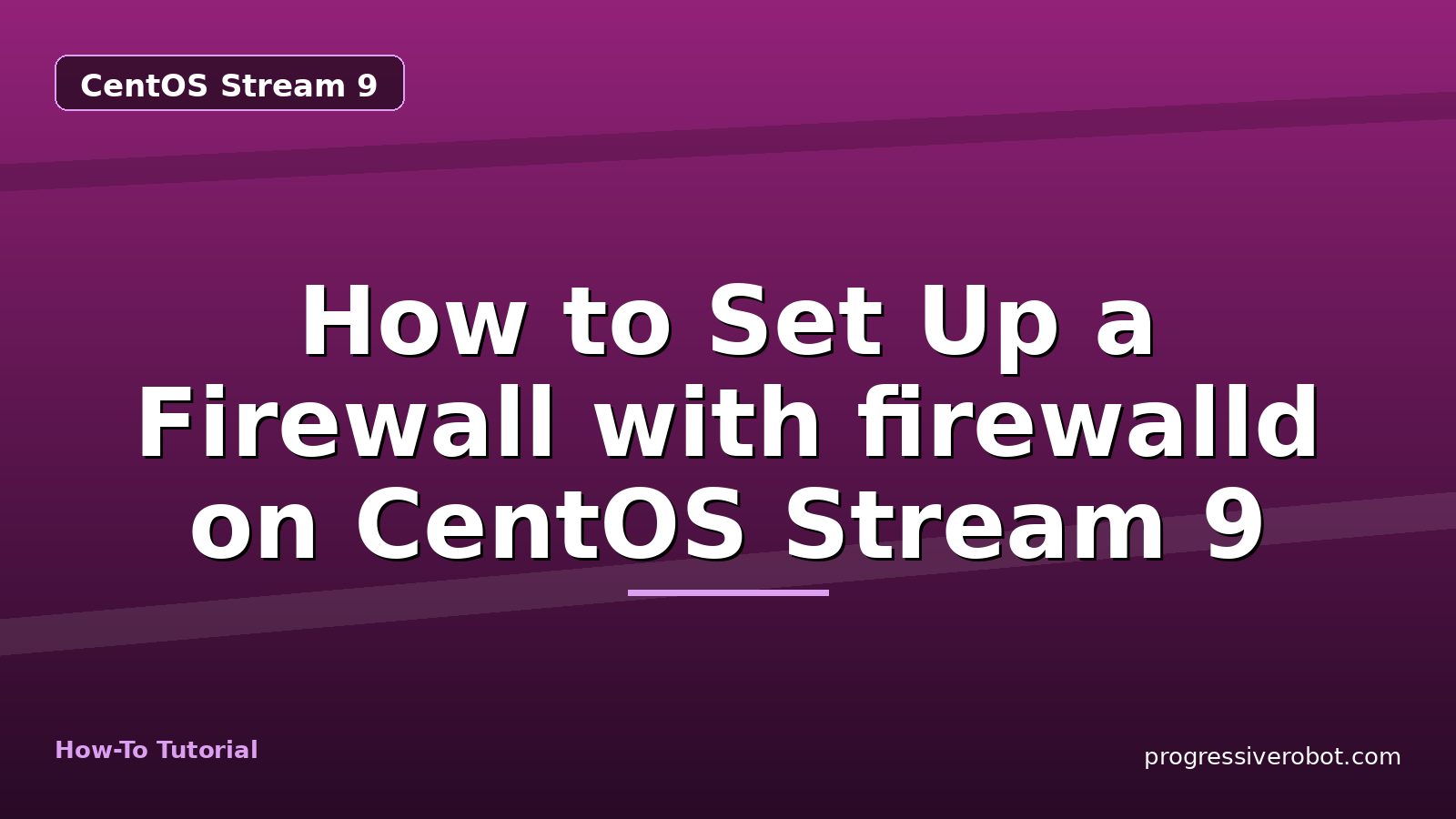 How to Set Up a Firewall with firewalld on CentOS Stream 9 — step-by-step CentOS Stream 9 tutorial on Progressive Robot