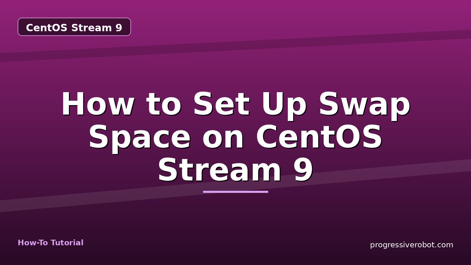 How to Set Up Swap Space on CentOS Stream 9 — step-by-step CentOS Stream 9 tutorial on Progressive Robot
