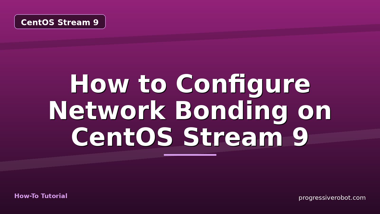 How to Configure Network Bonding on CentOS Stream 9 — step-by-step CentOS Stream 9 tutorial on Progressive Robot