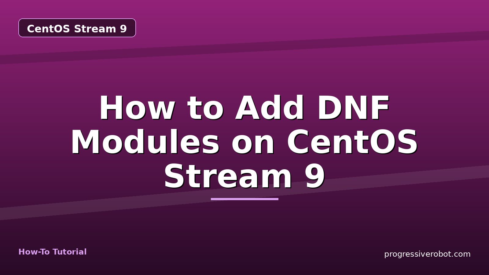 How to Add DNF Modules on CentOS Stream 9 — step-by-step CentOS Stream 9 tutorial on Progressive Robot