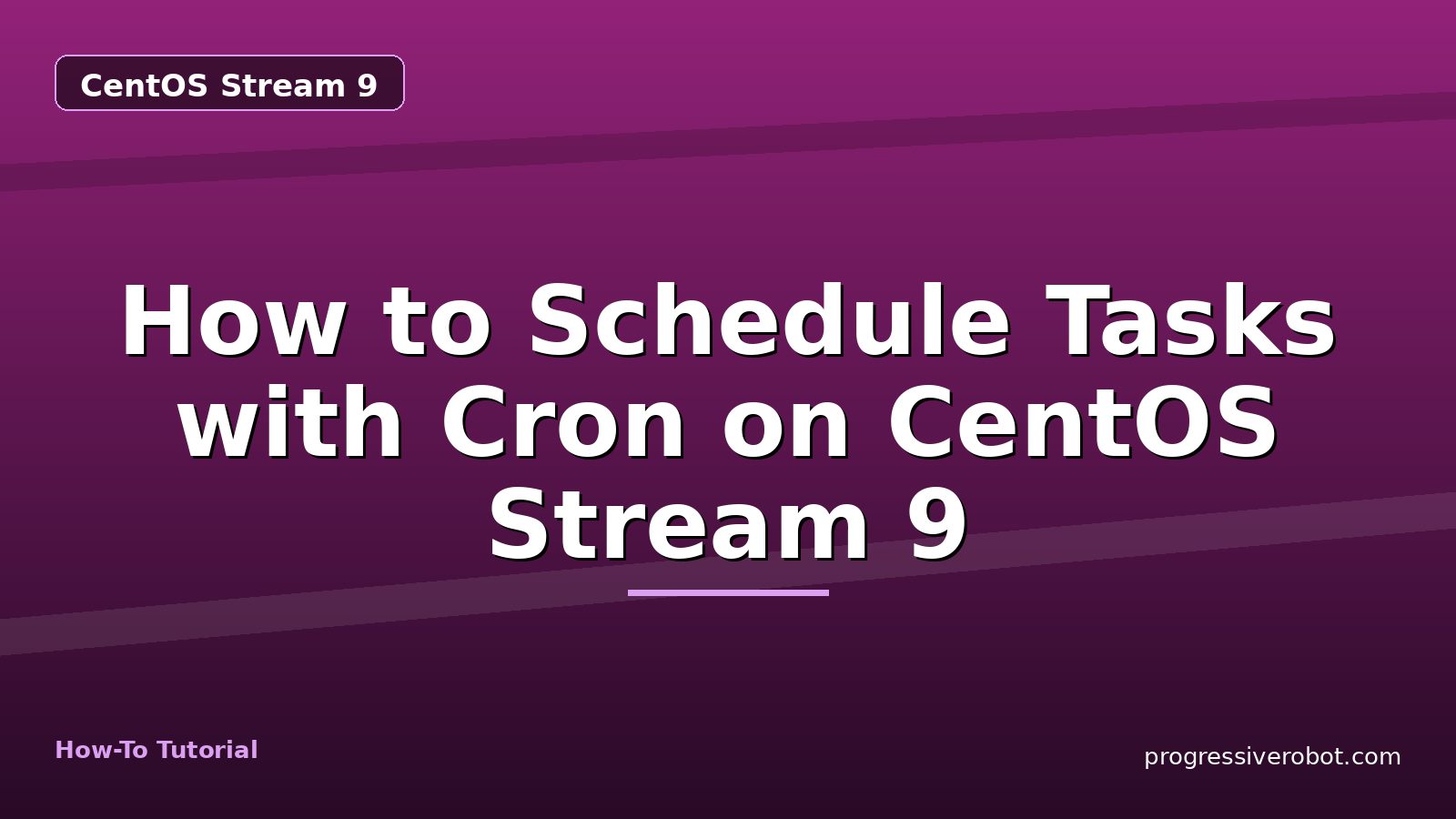 How to Schedule Tasks with Cron on CentOS Stream 9 — step-by-step CentOS Stream 9 tutorial on Progressive Robot