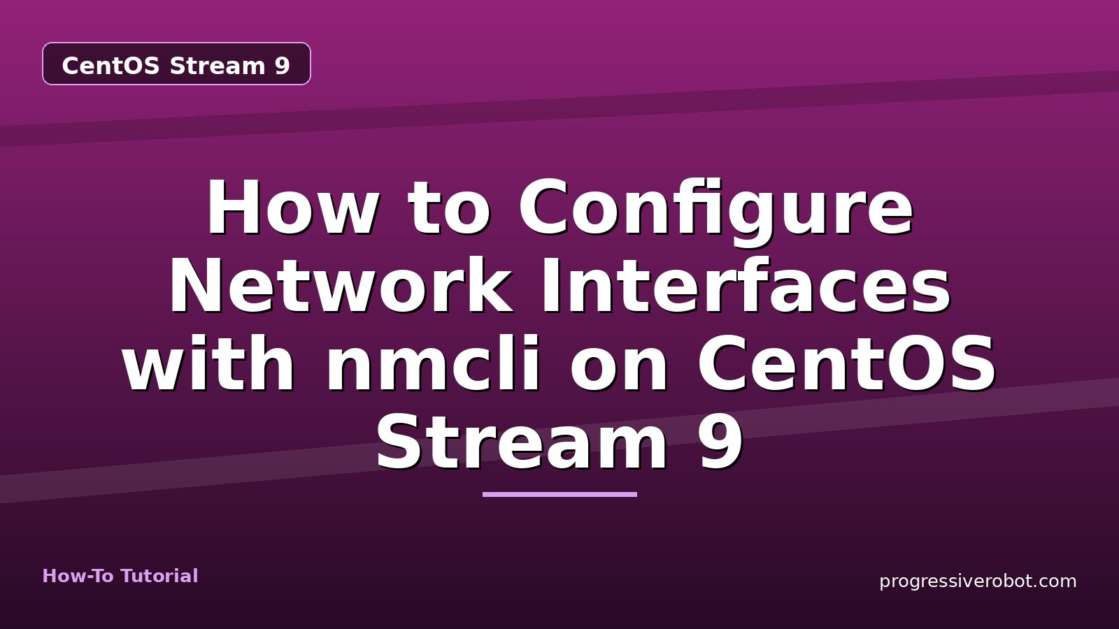 How to Configure Network Interfaces with nmcli on CentOS Stream 9 — step-by-step CentOS Stream 9 tutorial on Progressive Robot