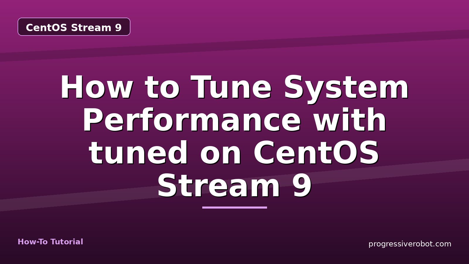 How to Tune System Performance with tuned on CentOS Stream 9 — step-by-step CentOS Stream 9 tutorial on Progressive Robot