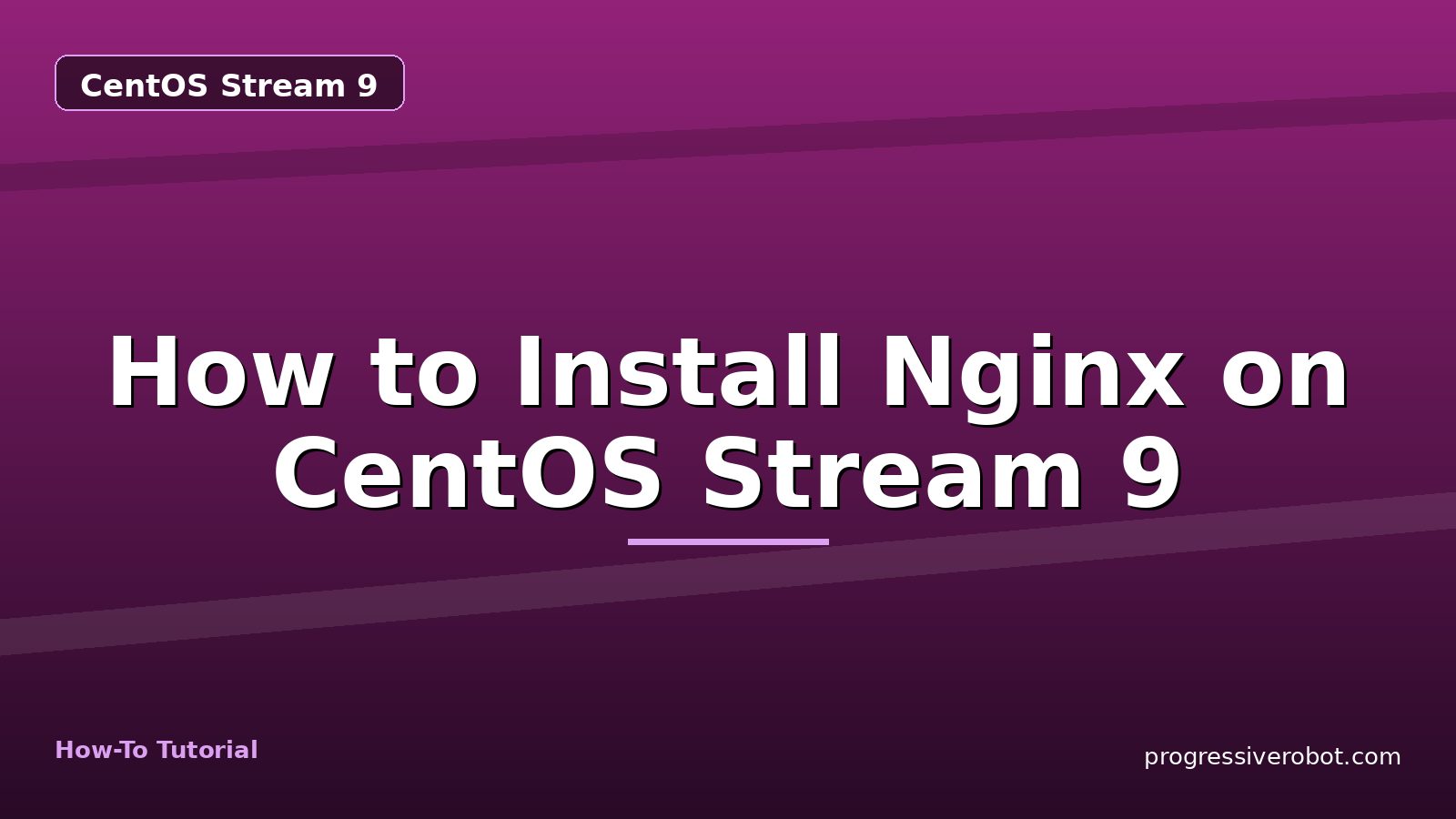 How to Install Nginx on CentOS Stream 9 — step-by-step CentOS Stream 9 tutorial on Progressive Robot