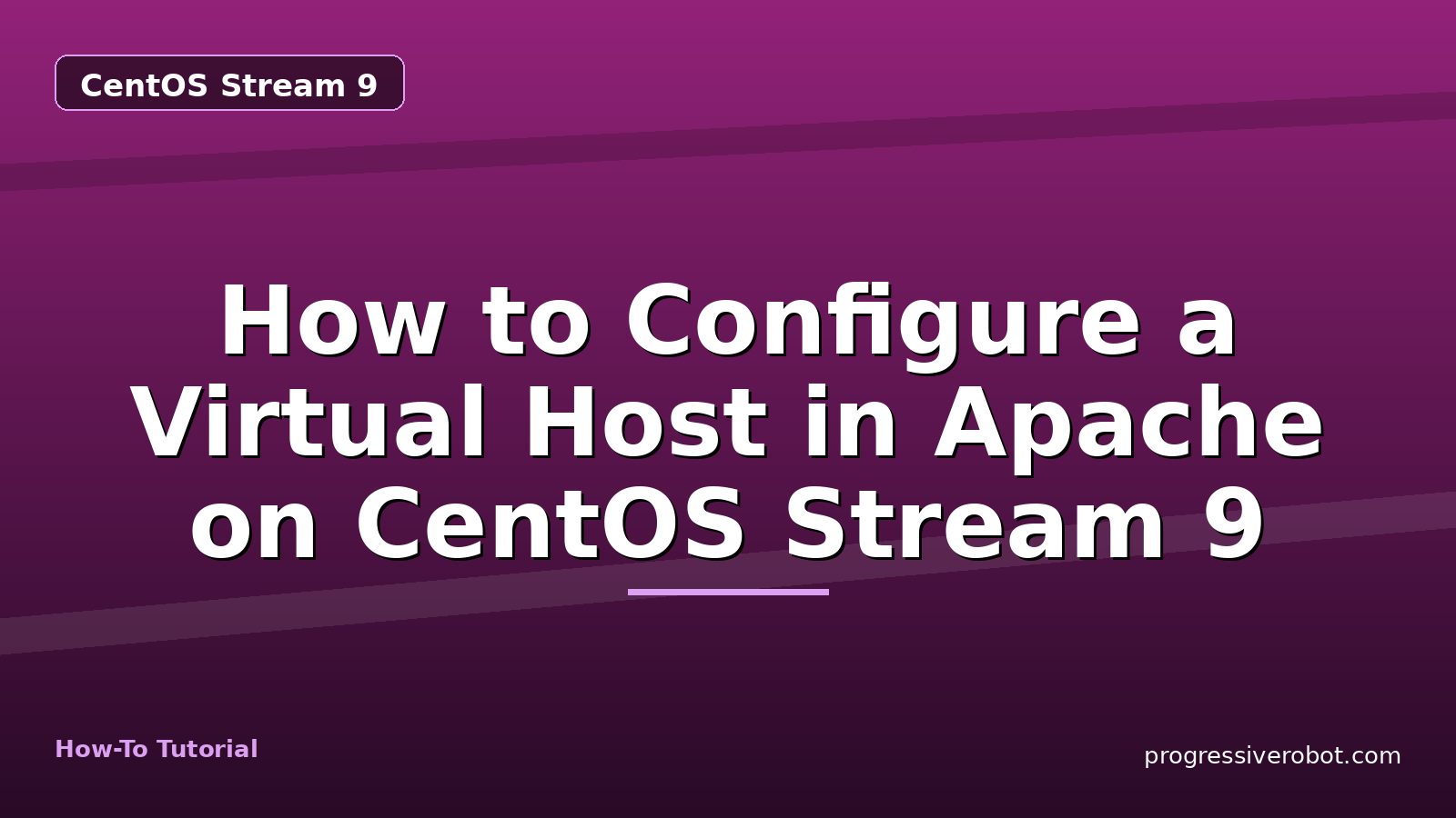 How to Configure a Virtual Host in Apache on CentOS Stream 9 — step-by-step CentOS Stream 9 tutorial on Progressive Robot