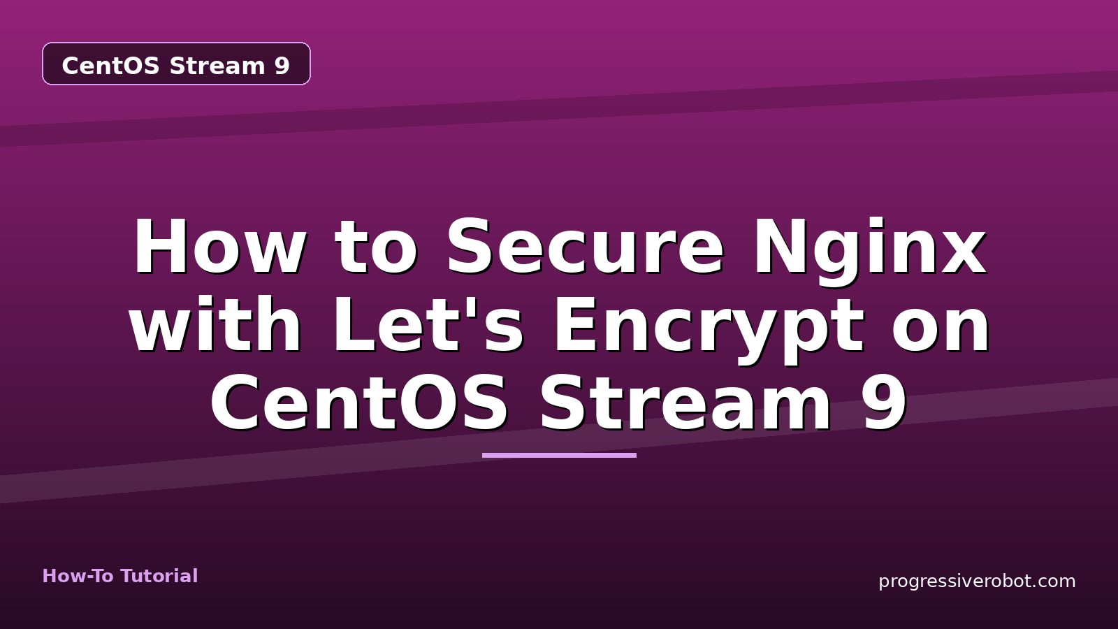 How to Secure Nginx with Let's Encrypt on CentOS Stream 9 — step-by-step CentOS Stream 9 tutorial on Progressive Robot