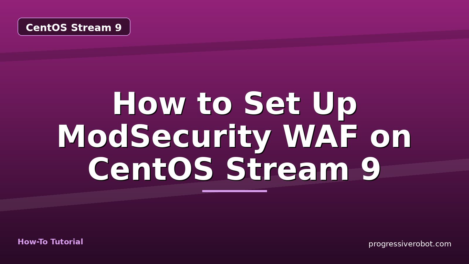 How to Set Up ModSecurity WAF on CentOS Stream 9 — step-by-step CentOS Stream 9 tutorial on Progressive Robot