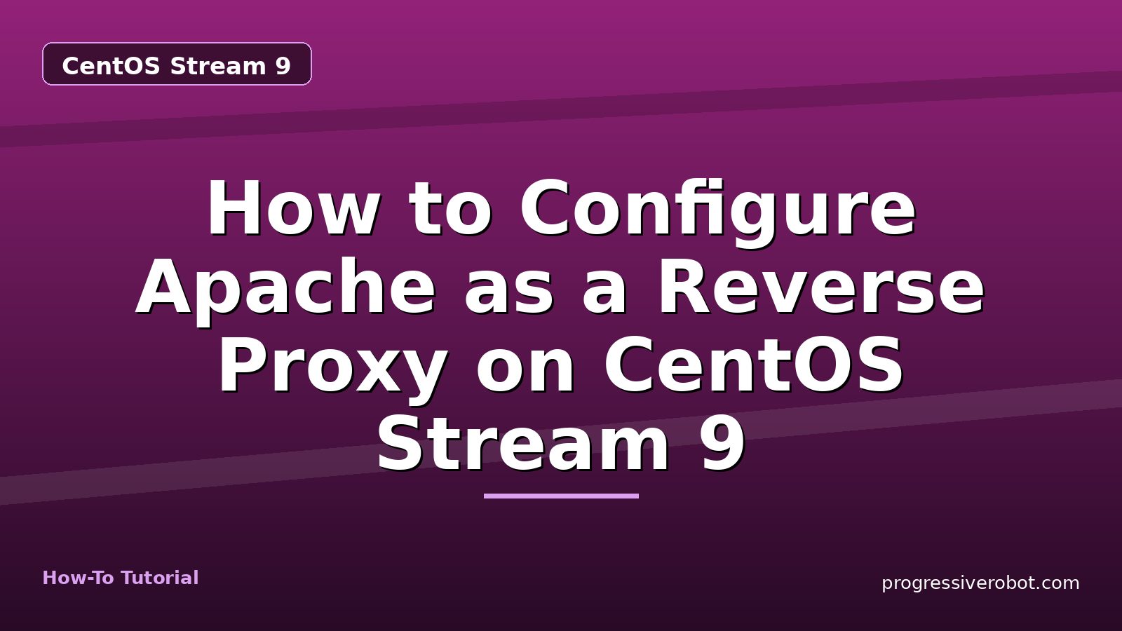How to Configure Apache as a Reverse Proxy on CentOS Stream 9 — step-by-step CentOS Stream 9 tutorial on Progressive Robot