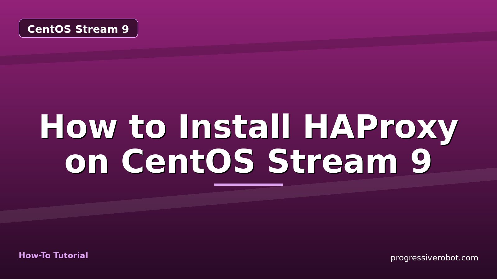 How to Install HAProxy on CentOS Stream 9 — step-by-step CentOS Stream 9 tutorial on Progressive Robot