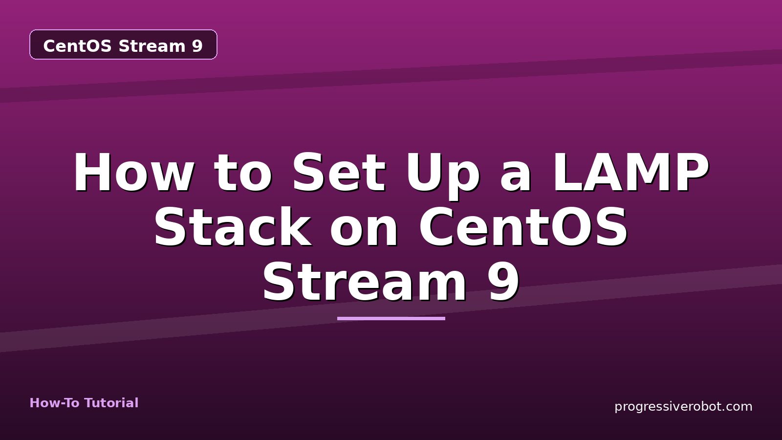 How to Set Up a LAMP Stack on CentOS Stream 9 — step-by-step CentOS Stream 9 tutorial on Progressive Robot