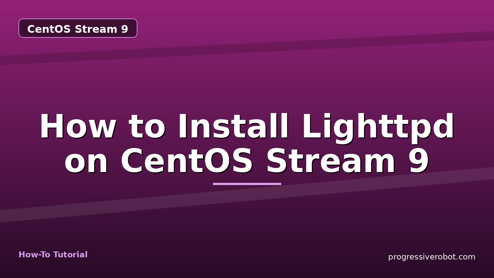 How to Install Lighttpd on CentOS Stream 9 — step-by-step CentOS Stream 9 tutorial on Progressive Robot