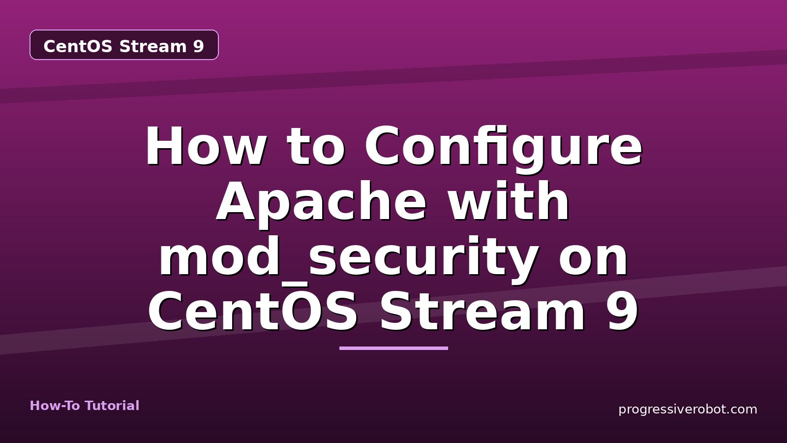 How to Configure Apache with mod_security on CentOS Stream 9 — step-by-step CentOS Stream 9 tutorial on Progressive Robot