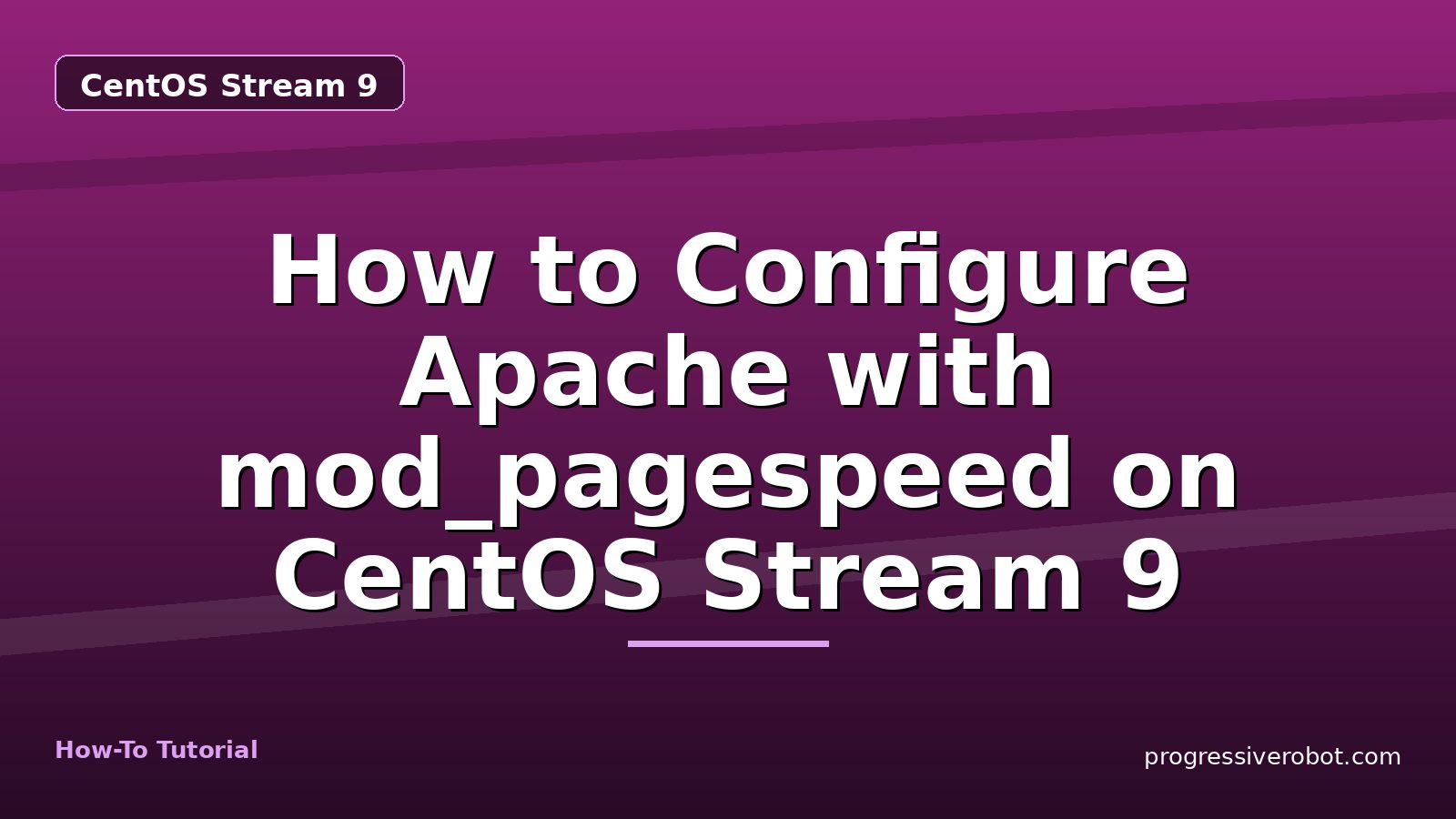 How to Configure Apache with mod_pagespeed on CentOS Stream 9 — step-by-step CentOS Stream 9 tutorial on Progressive Robot