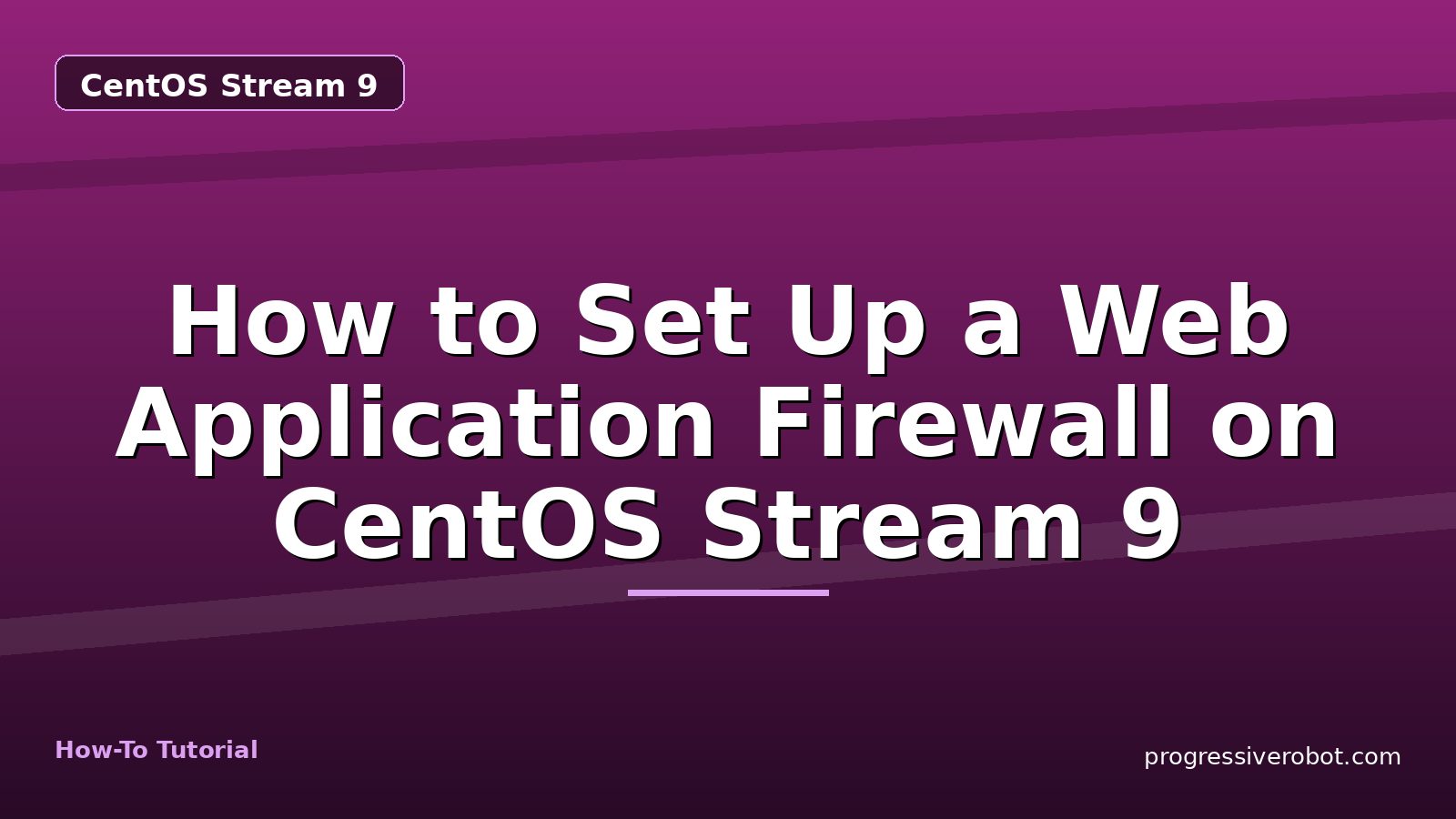 How to Set Up a Web Application Firewall on CentOS Stream 9 — step-by-step CentOS Stream 9 tutorial on Progressive Robot