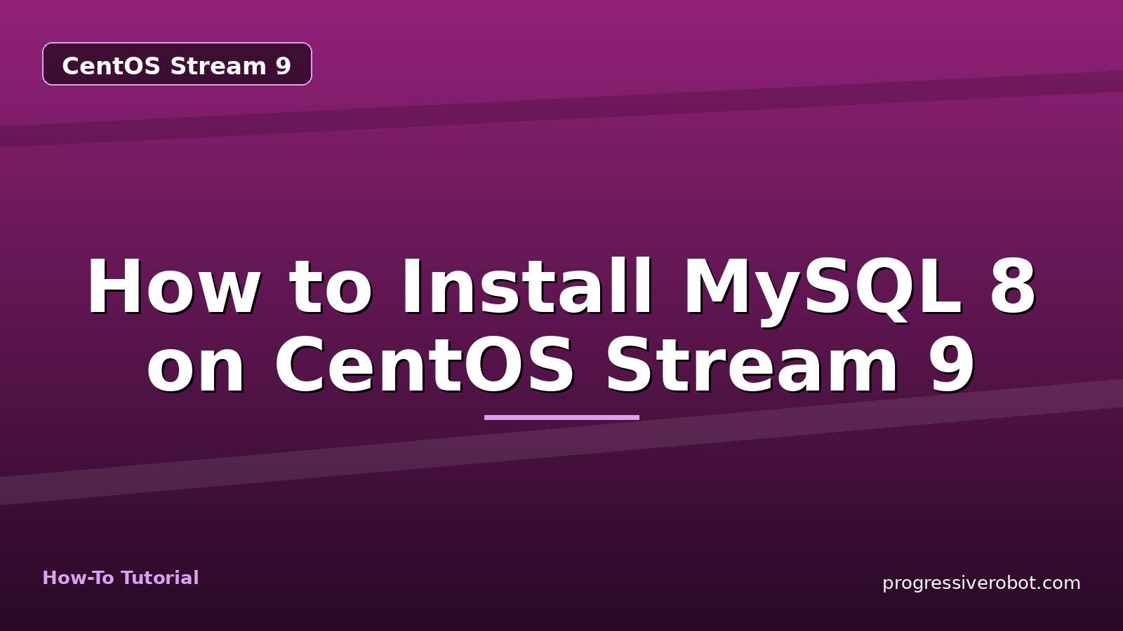How to Install MySQL 8 on CentOS Stream 9 — step-by-step CentOS Stream 9 tutorial on Progressive Robot