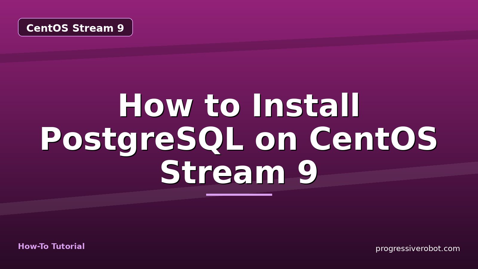How to Install PostgreSQL on CentOS Stream 9 — step-by-step CentOS Stream 9 tutorial on Progressive Robot
