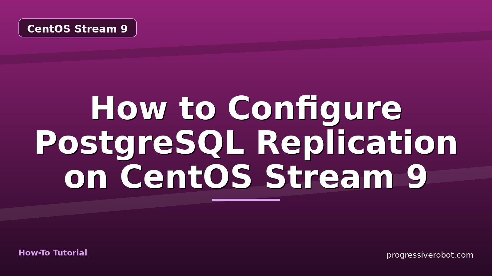 How to Configure PostgreSQL Replication on CentOS Stream 9 — step-by-step CentOS Stream 9 tutorial on Progressive Robot