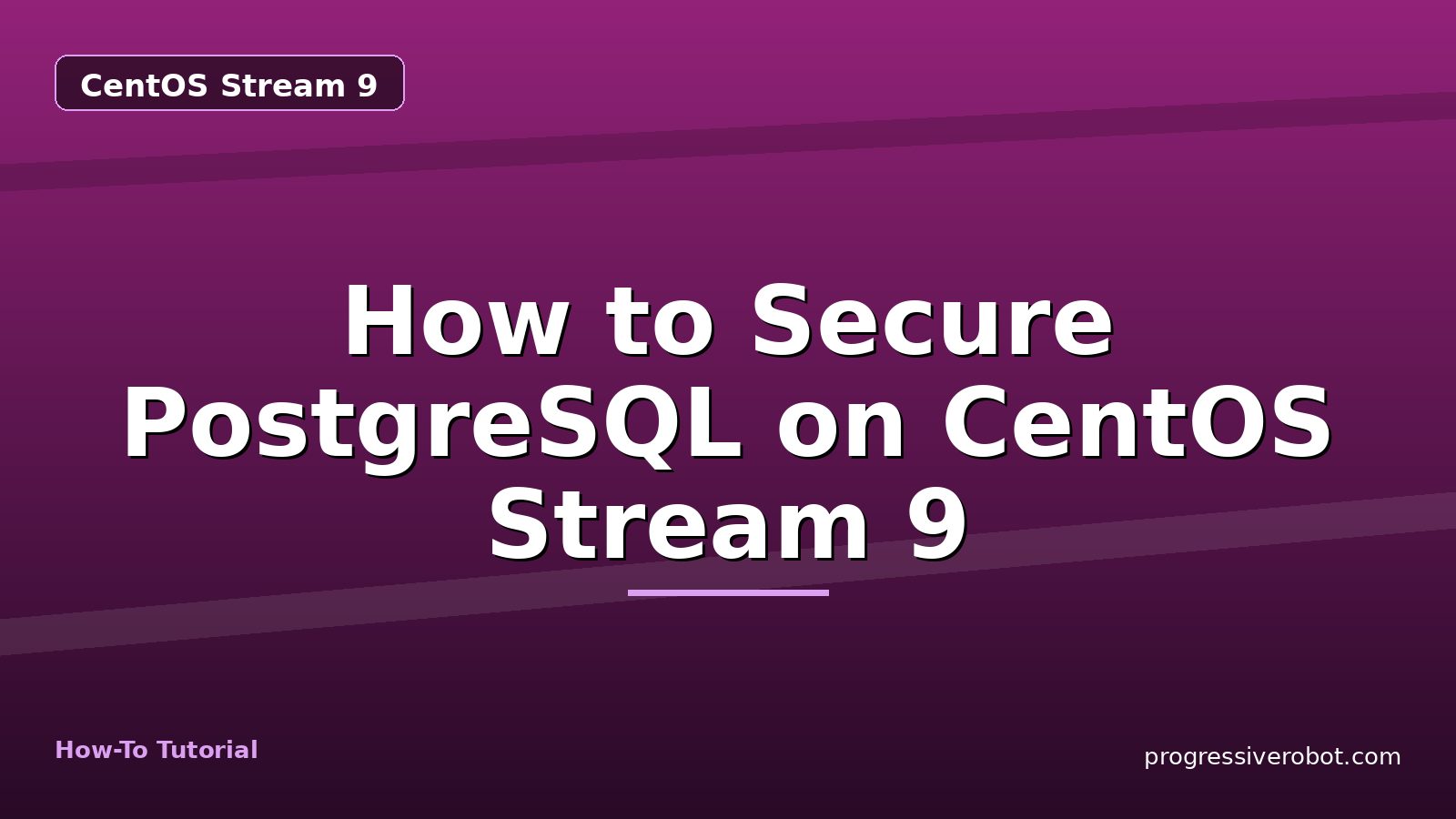 How to Secure PostgreSQL on CentOS Stream 9 — step-by-step CentOS Stream 9 tutorial on Progressive Robot