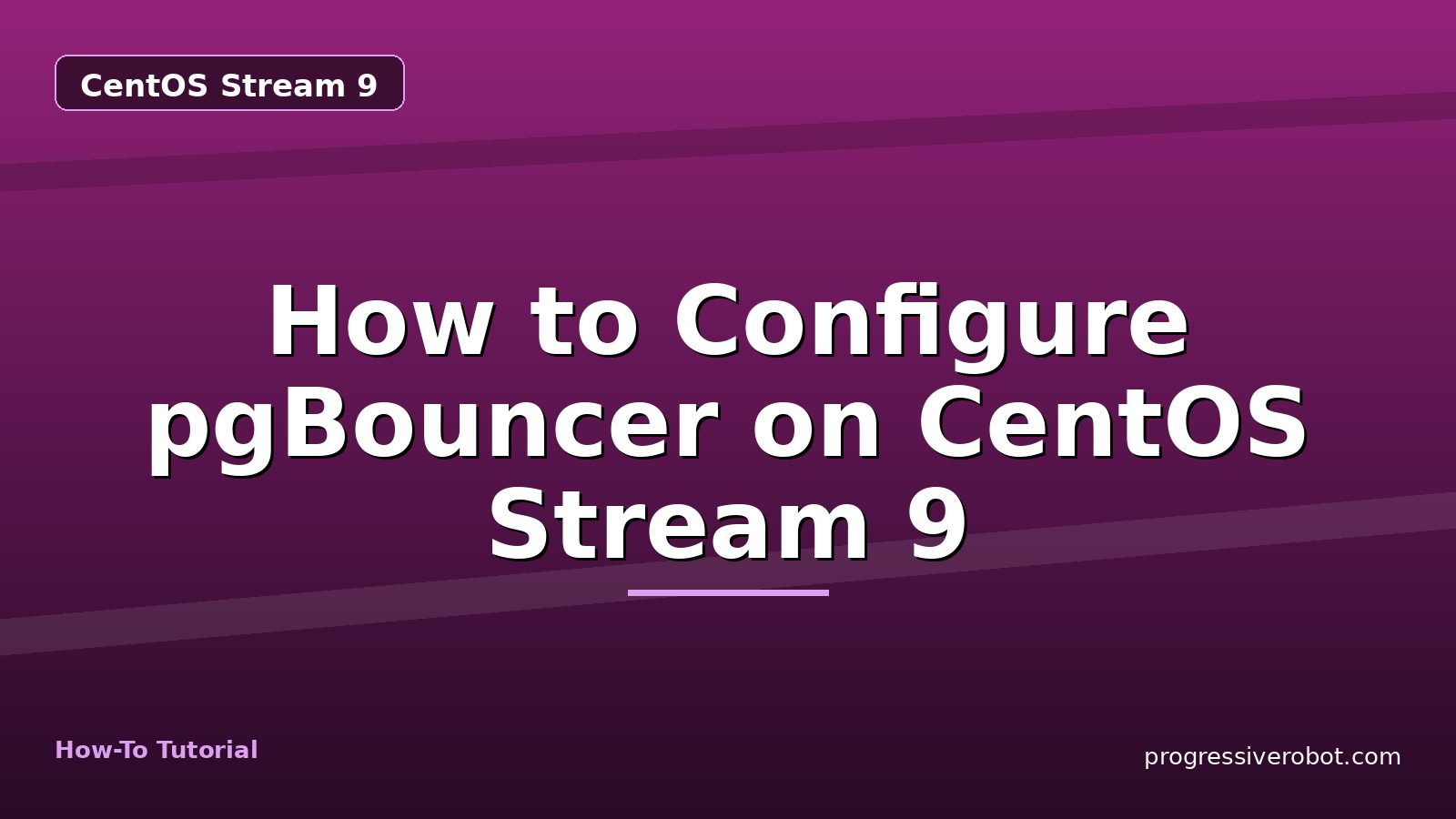 How to Configure pgBouncer on CentOS Stream 9 — step-by-step CentOS Stream 9 tutorial on Progressive Robot